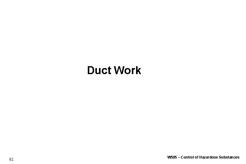 Duct Work 92. W 505 – Control of Hazardous Substances Duct Work 92. W 505 – Control of Hazardous Substances