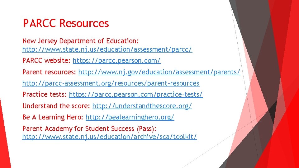 PARCC Resources New Jersey Department of Education: http: //www. state. nj. us/education/assessment/parcc/ PARCC website: PARCC Resources New Jersey Department of Education: http: //www. state. nj. us/education/assessment/parcc/ PARCC website: