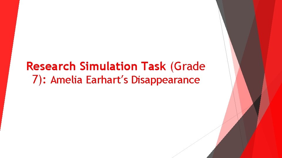 Research Simulation Task (Grade 7): Amelia Earhart’s Disappearance Research Simulation Task (Grade 7): Amelia Earhart’s Disappearance