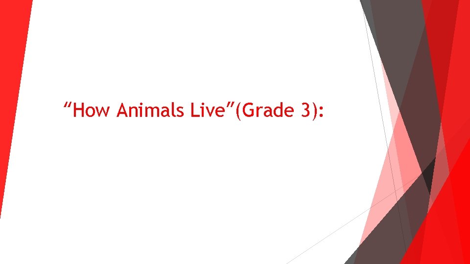 “How Animals Live”(Grade 3): “How Animals Live”(Grade 3):