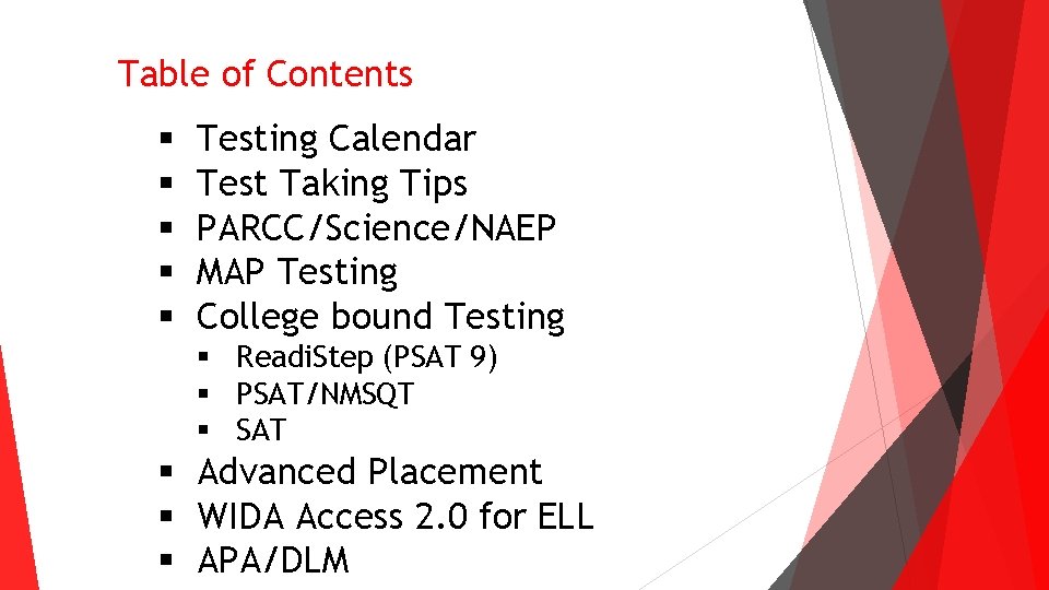 Table of Contents § § § Testing Calendar Test Taking Tips PARCC/Science/NAEP MAP Testing Table of Contents § § § Testing Calendar Test Taking Tips PARCC/Science/NAEP MAP Testing