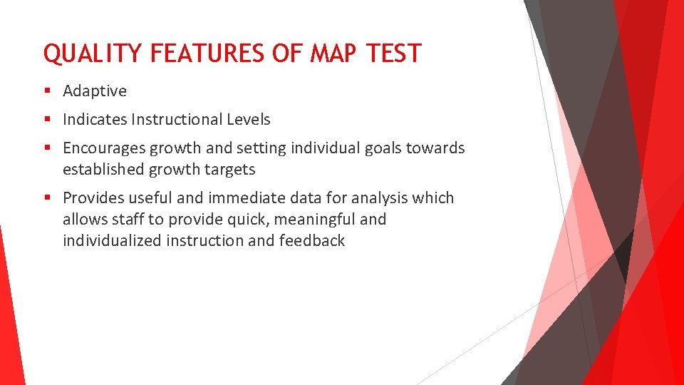 QUALITY FEATURES OF MAP TEST § Adaptive § Indicates Instructional Levels § Encourages growth QUALITY FEATURES OF MAP TEST § Adaptive § Indicates Instructional Levels § Encourages growth