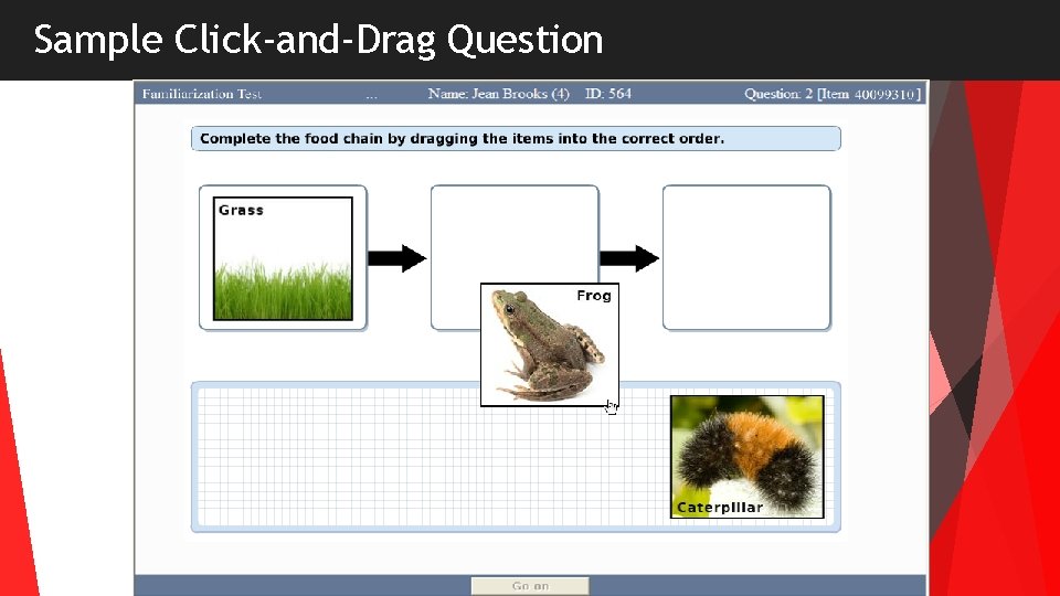 Sample Click-and-Drag Question Sample Click-and-Drag Question