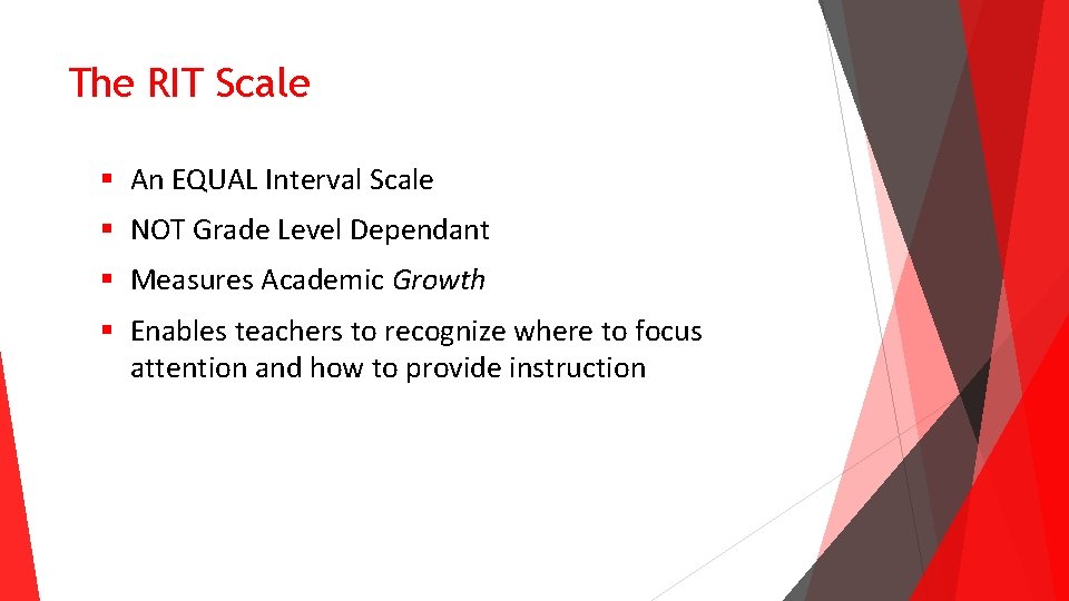 The RIT Scale § An EQUAL Interval Scale § NOT Grade Level Dependant § The RIT Scale § An EQUAL Interval Scale § NOT Grade Level Dependant §