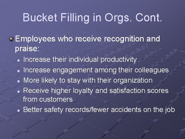 Bucket Filling in Orgs. Cont. Employees who receive recognition and praise: n n n