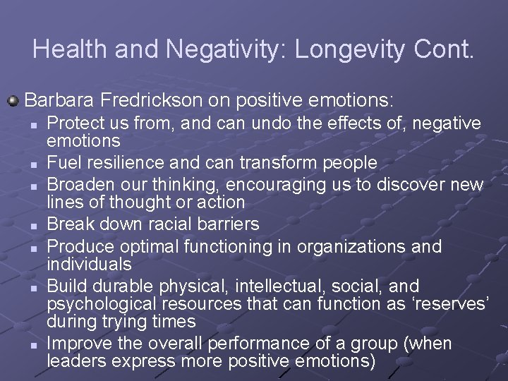 Health and Negativity: Longevity Cont. Barbara Fredrickson on positive emotions: n n n n