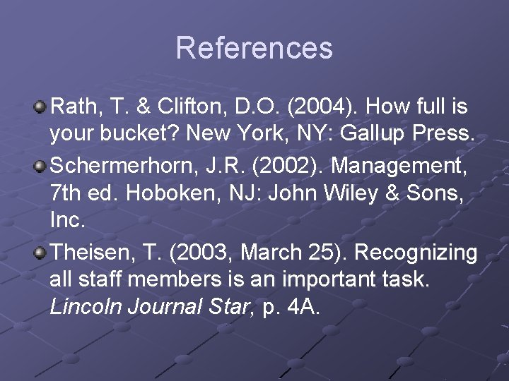 References Rath, T. & Clifton, D. O. (2004). How full is your bucket? New