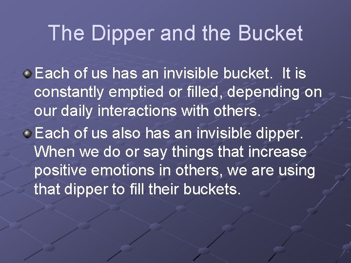 The Dipper and the Bucket Each of us has an invisible bucket. It is