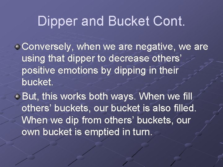 Dipper and Bucket Cont. Conversely, when we are negative, we are using that dipper