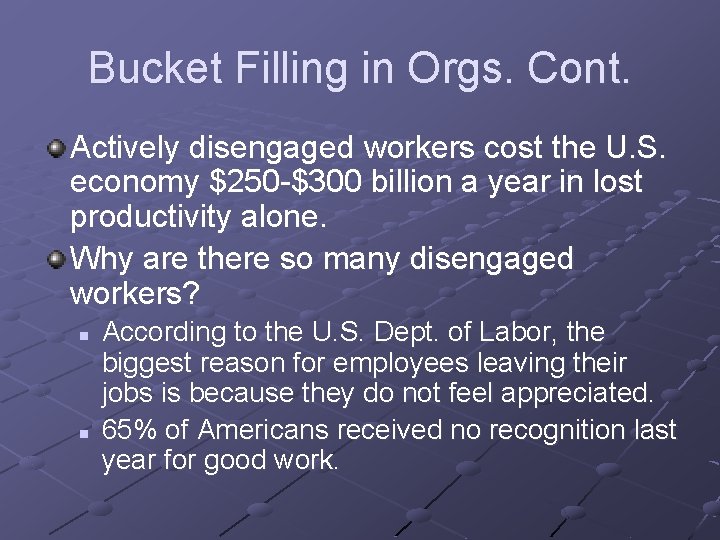 Bucket Filling in Orgs. Cont. Actively disengaged workers cost the U. S. economy $250