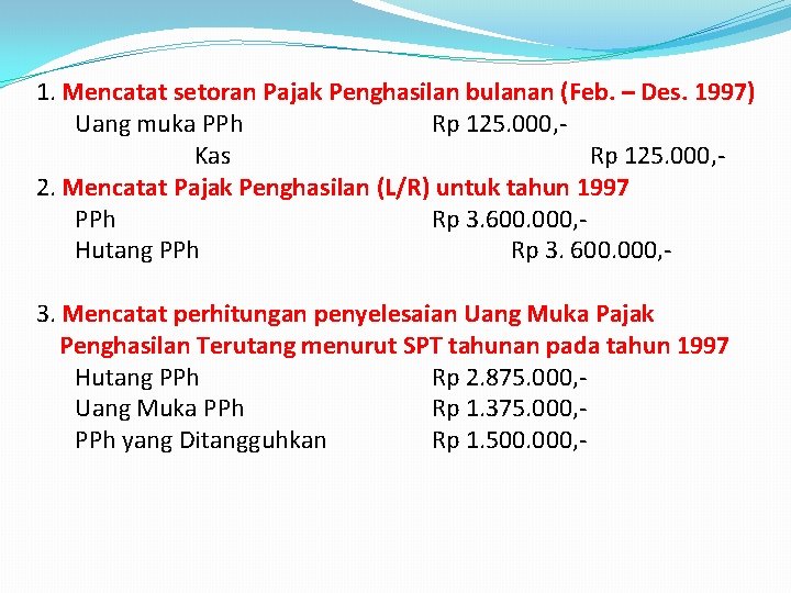 1. Mencatat setoran Pajak Penghasilan bulanan (Feb. – Des. 1997) Uang muka PPh Rp