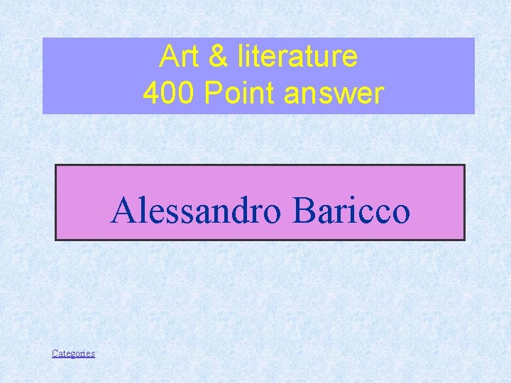 Art & literature 400 Point answer Alessandro Baricco Categories 