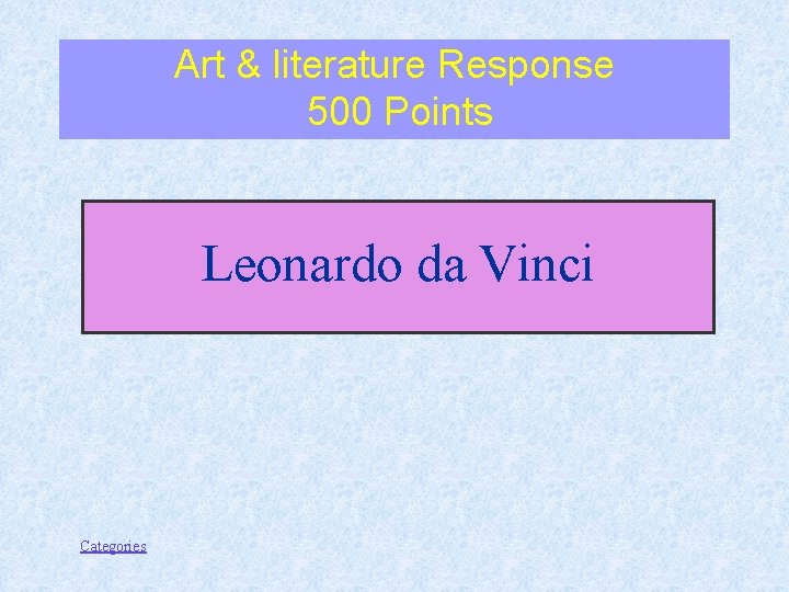 Art & literature Response 500 Points Leonardo da Vinci Categories 