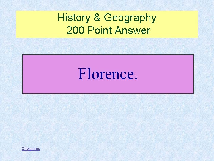 History & Geography 200 Point Answer Florence. Categories 