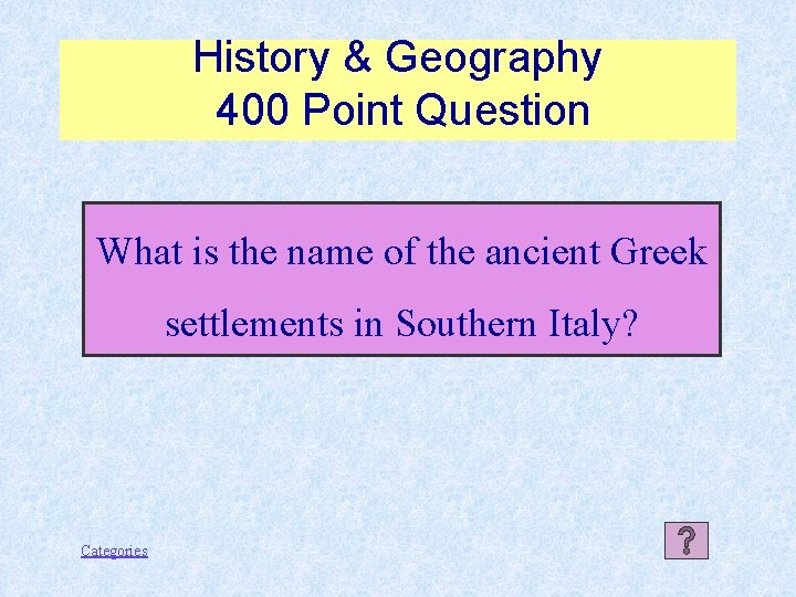 History & Geography 400 Point Question What is the name of the ancient Greek