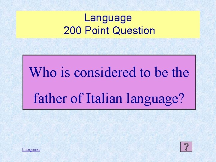 Language 200 Point Question Who is considered to be the father of Italian language?