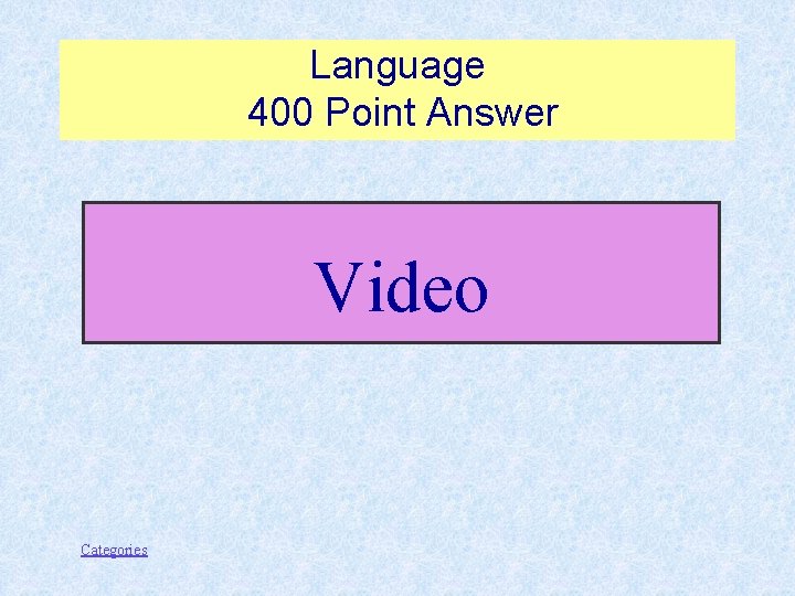 Language 400 Point Answer Video Categories 