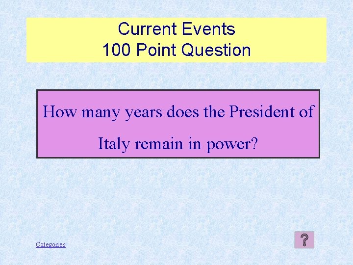 Current Events 100 Point Question How many years does the President of Italy remain