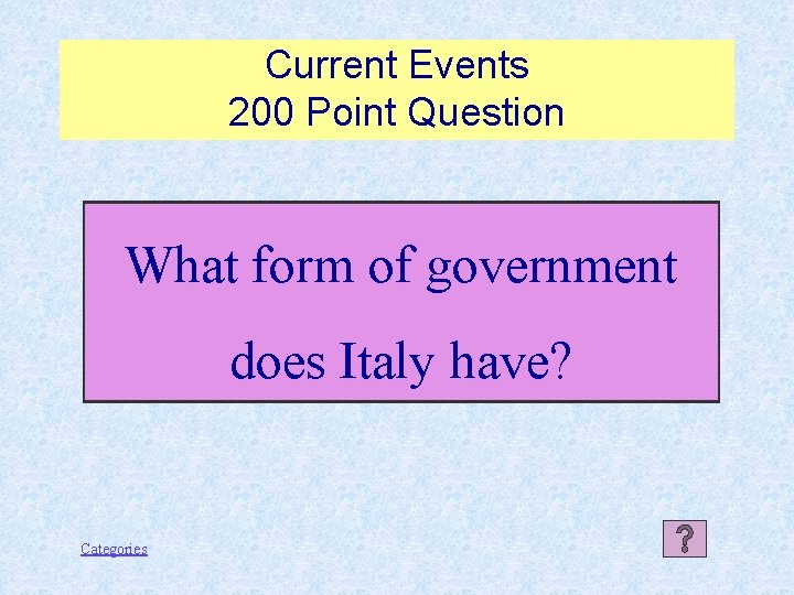 Current Events 200 Point Question What form of government does Italy have? Categories 