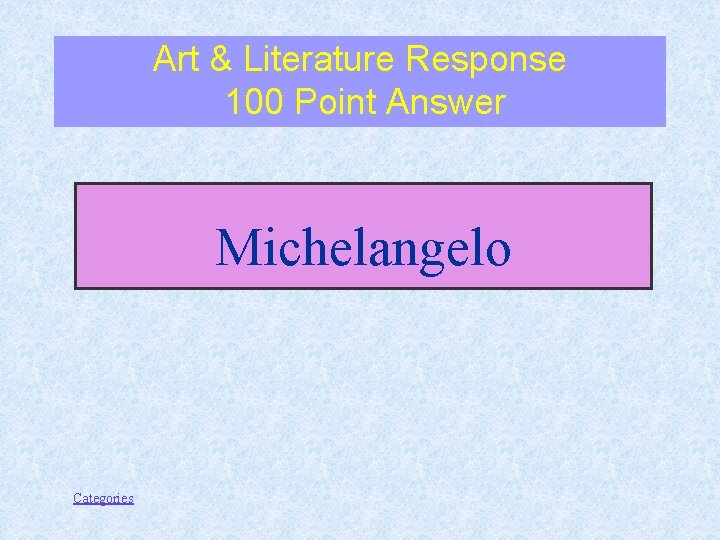 Art & Literature Response 100 Point Answer Michelangelo Categories 