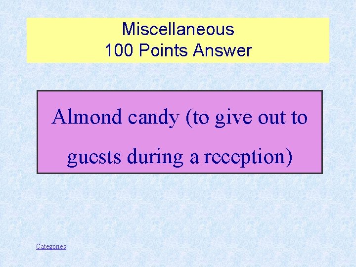 Miscellaneous 100 Points Answer Almond candy (to give out to guests during a reception)