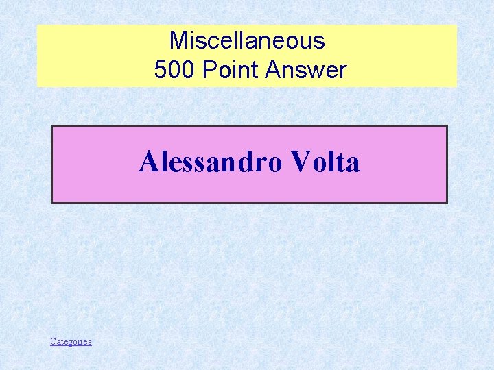 Miscellaneous 500 Point Answer Alessandro Volta Categories 