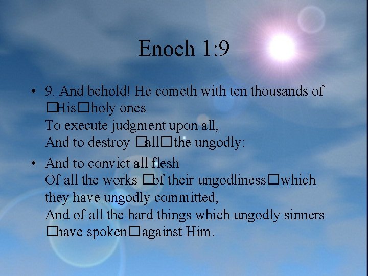 Enoch 1: 9 • 9. And behold! He cometh with ten thousands of �His�holy