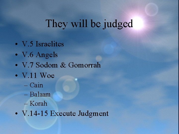 They will be judged • • V. 5 Israelites V. 6 Angels V. 7