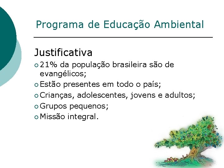 Programa de Educação Ambiental Justificativa ¡ 21% da população brasileira são de evangélicos; ¡