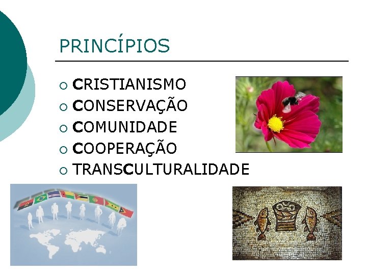 PRINCÍPIOS CRISTIANISMO ¡ CONSERVAÇÃO ¡ COMUNIDADE ¡ COOPERAÇÃO ¡ TRANSCULTURALIDADE ¡ 