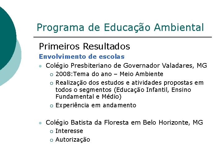 Programa de Educação Ambiental Primeiros Resultados Envolvimento de escolas l Colégio Presbiteriano de Governador