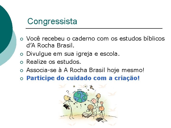 Congressista ¡ ¡ ¡ Você recebeu o caderno com os estudos bíblicos d’A Rocha