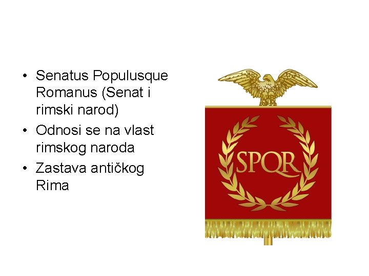  • Senatus Populusque Romanus (Senat i rimski narod) • Odnosi se na vlast