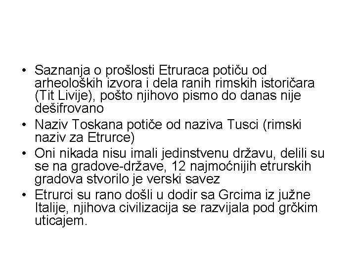  • Saznanja o prošlosti Etruraca potiču od arheoloških izvora i dela ranih rimskih