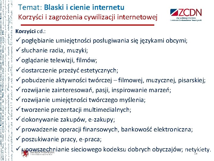 Temat: Blaski i cienie internetu Korzyści i zagrożenia cywilizacji internetowej Korzyści cd. : ü