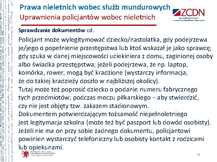  Prawa nieletnich wobec służb mundurowych Uprawnienia policjantów wobec nieletnich Sprawdzanie dokumentów cd. Policjant