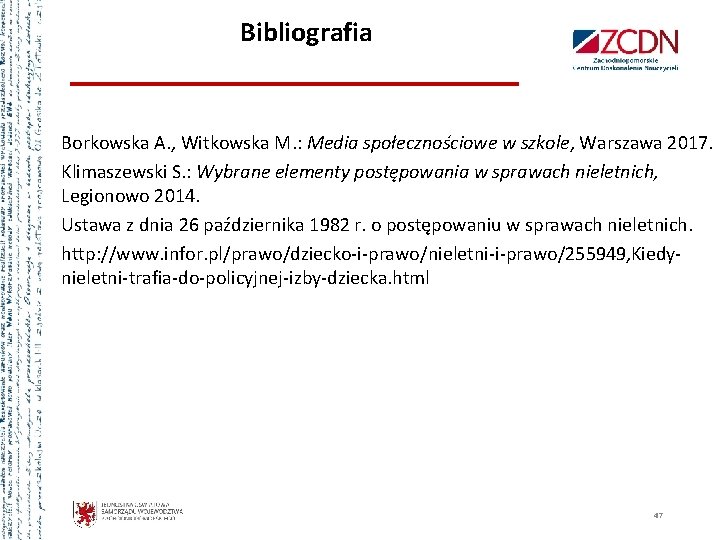 Bibliografia Borkowska A. , Witkowska M. : Media społecznościowe w szkole, Warszawa 2017. Klimaszewski