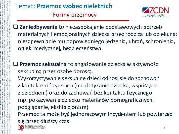 Temat: Przemoc wobec nieletnich Formy przemocy q Zaniedbywanie to niezaspokajanie podstawowych potrzeb materialnych i