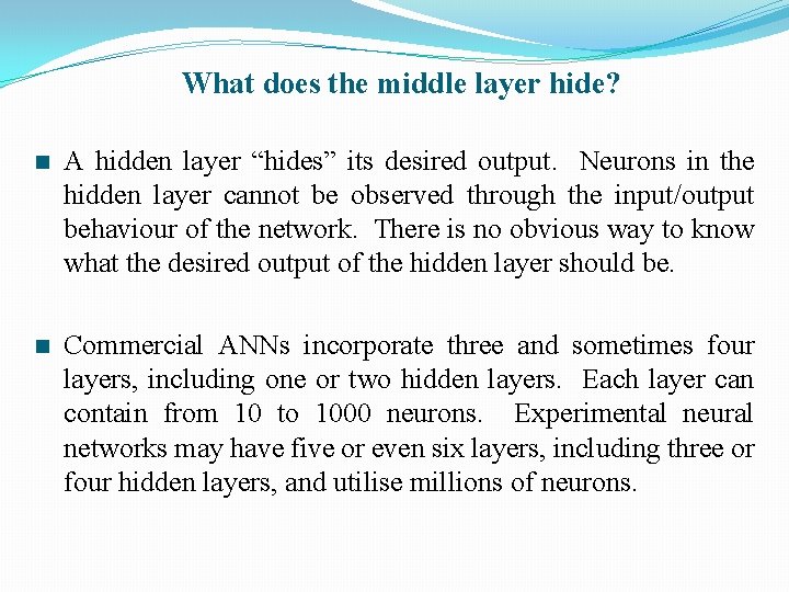 What does the middle layer hide? n A hidden layer “hides” its desired output.