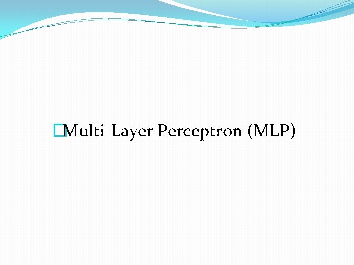 �Multi-Layer Perceptron (MLP) 