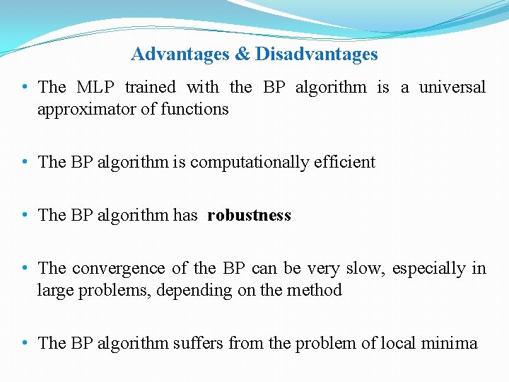 Advantages & Disadvantages • The MLP trained with the BP algorithm is a universal