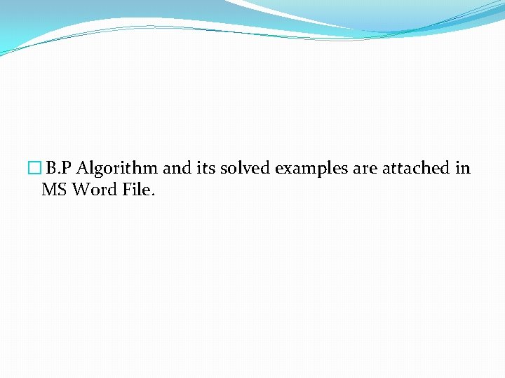 � B. P Algorithm and its solved examples are attached in MS Word File.