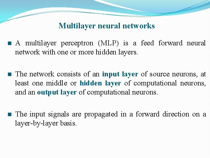 Multilayer neural networks n A multilayer perceptron (MLP) is a feed forward neural network