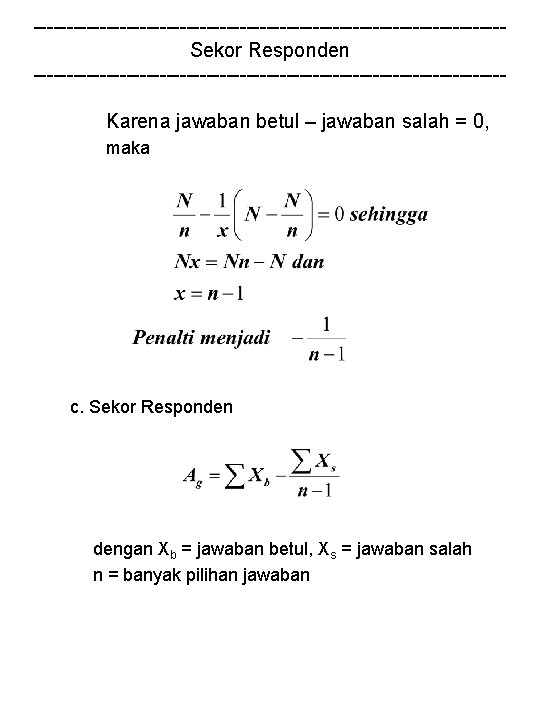 -----------------------------------Sekor Responden -----------------------------------Karena jawaban betul – jawaban salah = 0, maka c. Sekor Responden