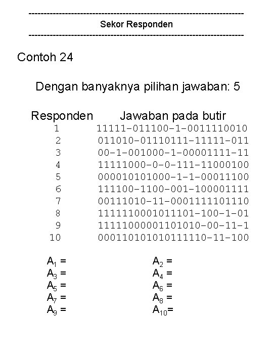 -----------------------------------Sekor Responden ------------------------------------ Contoh 24 Dengan banyaknya pilihan jawaban: 5 Responden 1 2 3