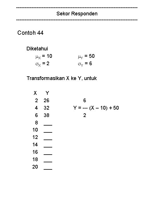 -----------------------------------Sekor Responden ------------------------------------ Contoh 44 Diketahui X = 10 X = 2 Y =