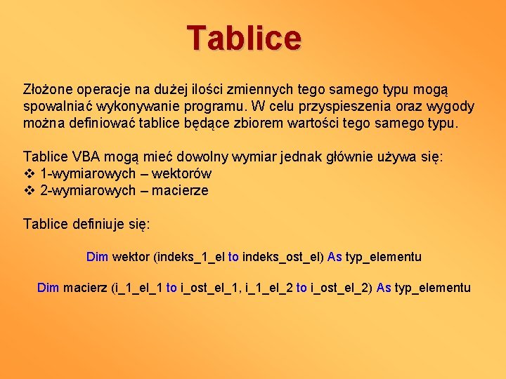 Tablice Złożone operacje na dużej ilości zmiennych tego samego typu mogą spowalniać wykonywanie programu.