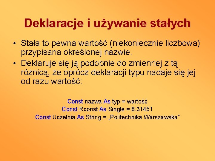 Deklaracje i używanie stałych • Stała to pewna wartość (niekoniecznie liczbowa) przypisana określonej nazwie.