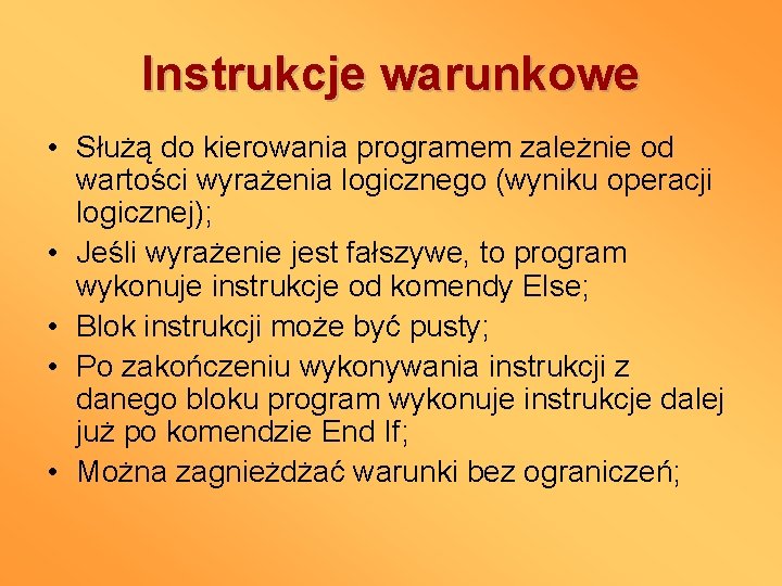 Instrukcje warunkowe • Służą do kierowania programem zależnie od wartości wyrażenia logicznego (wyniku operacji