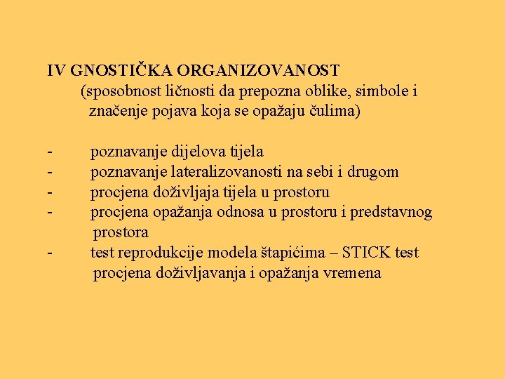 IV GNOSTIČKA ORGANIZOVANOST (sposobnost ličnosti da prepozna oblike, simbole i značenje pojava koja se